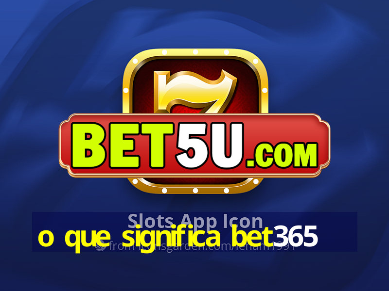 o que significa bet365